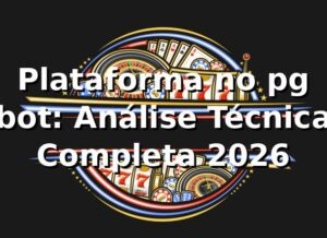 Plataforma no pg bot: Análise Técnica Completa 2026 🎯