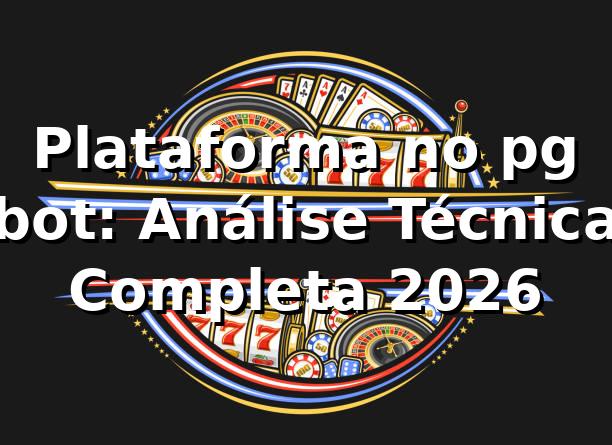 Plataforma no pg bot: Análise Técnica Completa 2026 🎯
