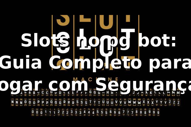 ⭐ Slots no pg bot: Guia Completo para Jogar com Segurança