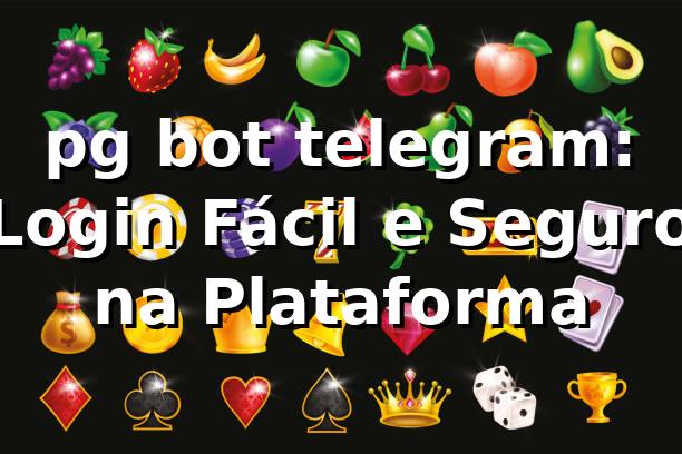 pg bot telegram: Login Fácil e Seguro na Plataforma